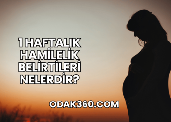1 Haftalık Hamilelik Belirtileri Nelerdir?