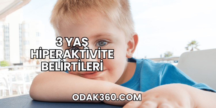 3 Yaş Hiperaktivite Belirtileri