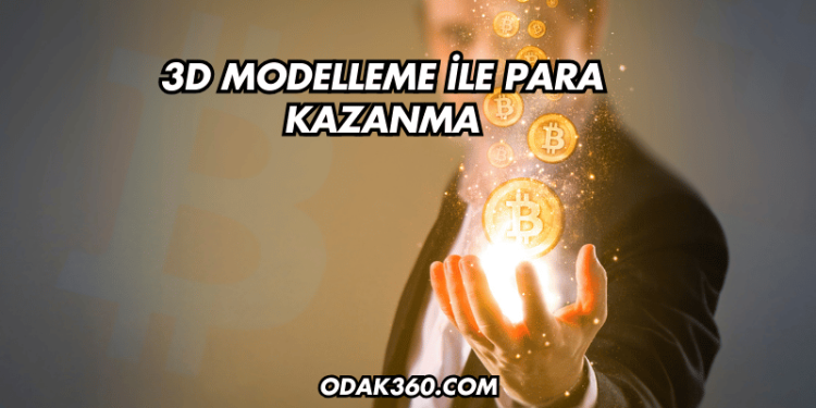 3D Modelleme ile Para Kazanma