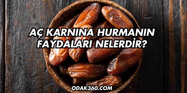 Aç Karnına Hurmanın Faydaları Nelerdir?