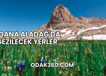 Adana Aladağ'da Gezilecek Yerler