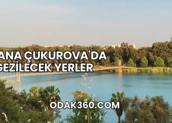 Adana Çukurova'da Gezilecek Yerler