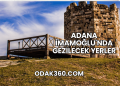 Adana İmamoğlu'nda Gezilecek Yerler