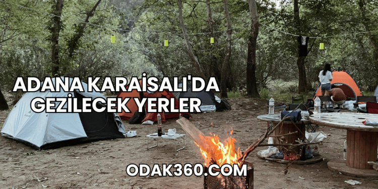 Adana Karaisalı'da Gezilecek Yerler