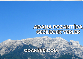 Adana Pozantı'da Gezilecek Yerler