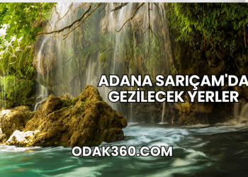 Adana Sarıçam'da Gezilecek Yerler