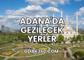 Adana'da Gezilecek Yerler