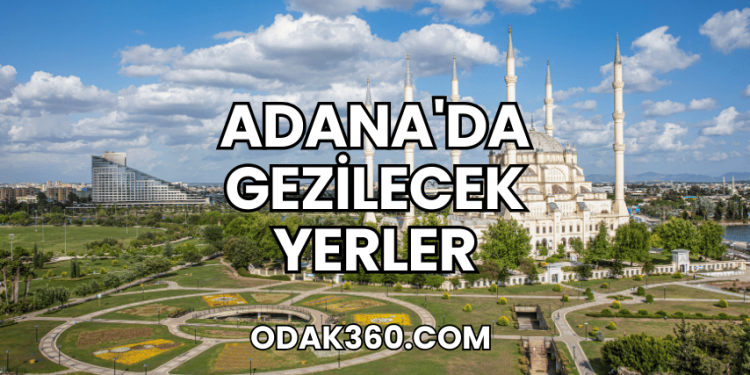 Adana'da Gezilecek Yerler