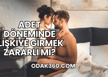 Adet Döneminde İlişkiye Girmek Zararlı mı?