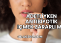 Adetliyken Antibiyotik Içmek Zararlı mı?