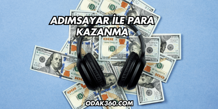 Adımsayar ile Para Kazanma