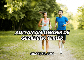 Adıyaman Gerger'de Gezilecek Yerler