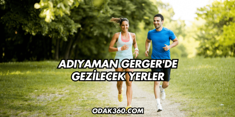 Adıyaman Gerger'de Gezilecek Yerler