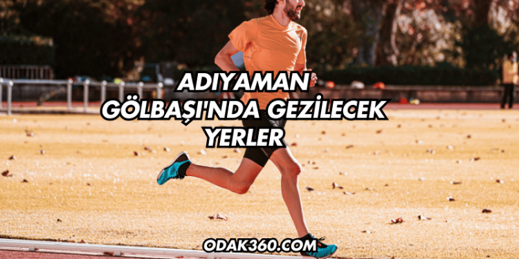 Adıyaman Gölbaşı'nda Gezilecek Yerler