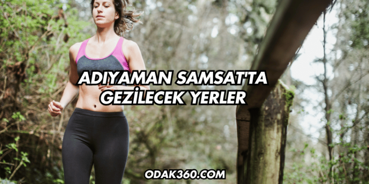 Adıyaman Samsat'ta Gezilecek Yerler