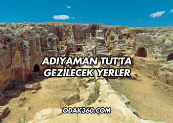 Adıyaman Tut'ta Gezilecek Yerler