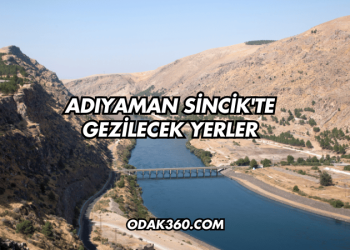 Adıyaman Sincik'te Gezilecek Yerler