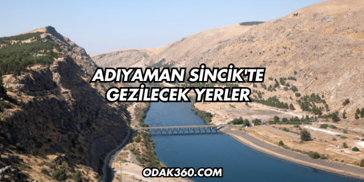 Adıyaman Sincik'te Gezilecek Yerler