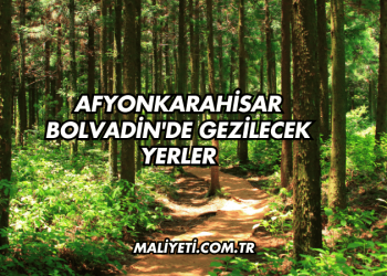 Afyonkarahisar Bolvadin'de Gezilecek Yerler