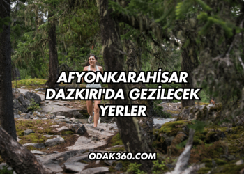 Afyonkarahisar Dazkırı'da Gezilecek Yerler