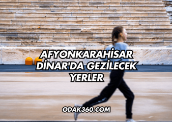 Afyonkarahisar Dinar'da Gezilecek Yerler