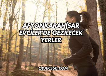 Afyonkarahisar Evciler'de Gezilecek Yerler
