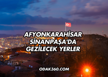 Afyonkarahisar Sinanpaşa'da Gezilecek Yerler
