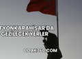 Afyonkarahisar'da Gezilecek Yerler
