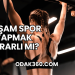 Akşam Spor Yapmak Zararlı mı?