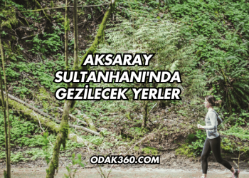 Aksaray Sultanhanı'nda Gezilecek Yerler