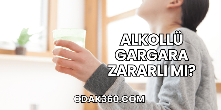 Alkollü Gargara Zararlı mı?