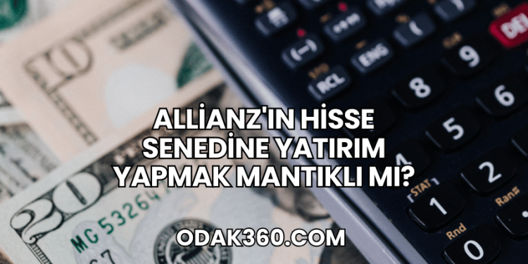 Allianz'ın Hisse Senedine Yatırım Yapmak Mantıklı mı?