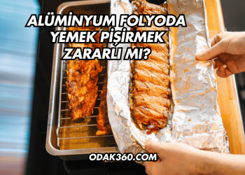 Alüminyum Folyoda Yemek Pişirmek Zararlı mı?