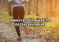 Amasya Göynücek'te Gezilecek Yerler