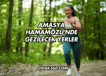 Amasya Hamamözü'nde Gezilecek Yerler