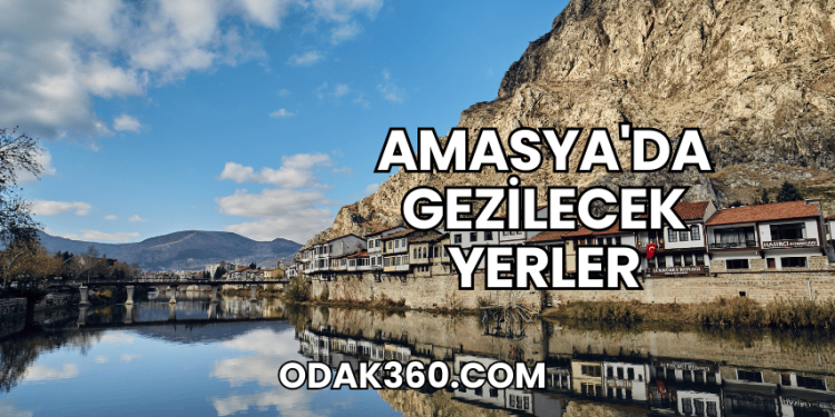 Amasya'da Gezilecek Yerler