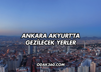 Ankara Akyurt'ta Gezilecek Yerler