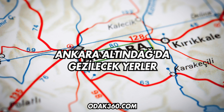 Ankara Altındağ'da Gezilecek Yerler