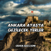 Ankara Ayaş'ta Gezilecek Yerler