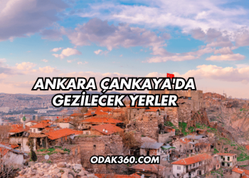 Ankara Çankaya'da Gezilecek Yerler