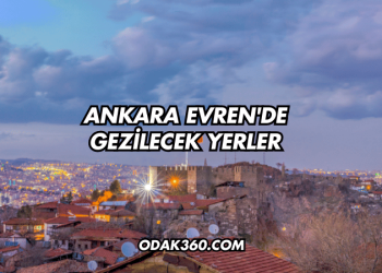 Ankara Evren'de Gezilecek Yerler