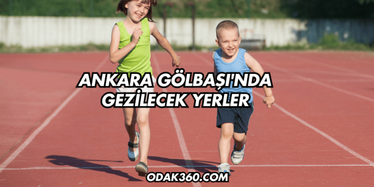 Ankara Gölbaşı'nda Gezilecek Yerler