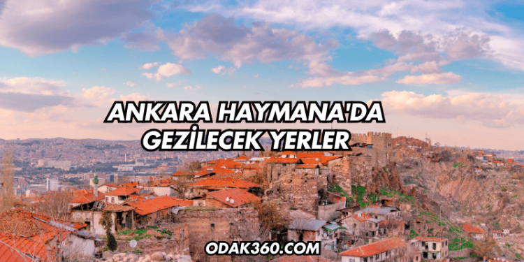 Ankara Haymana'da Gezilecek Yerler