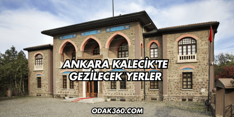 Ankara Kalecik'te Gezilecek Yerler