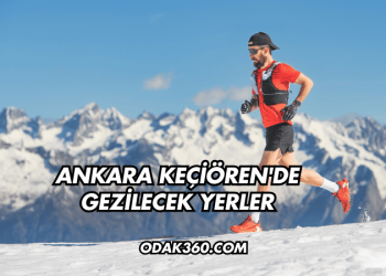 Ankara Keçiören'de Gezilecek Yerler