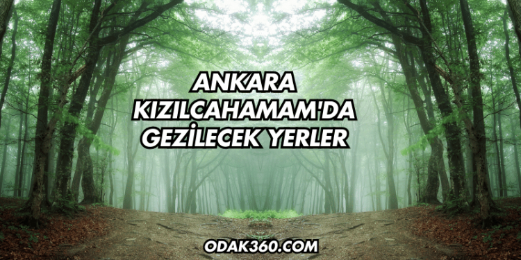 Ankara Kızılcahamam'da Gezilecek Yerler