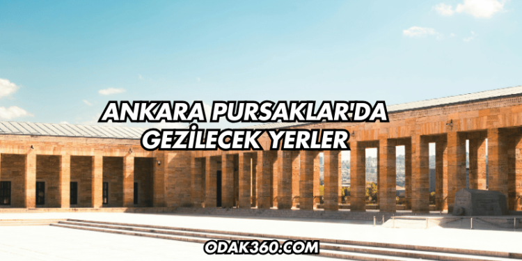Ankara Pursaklar'da Gezilecek Yerler