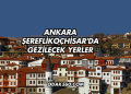 Ankara Şereflikoçhisar'da Gezilecek Yerler