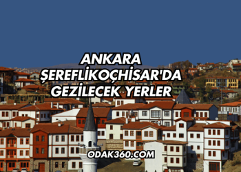 Ankara Şereflikoçhisar'da Gezilecek Yerler