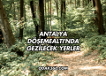 Antalya Döşemealtı'nda Gezilecek Yerler